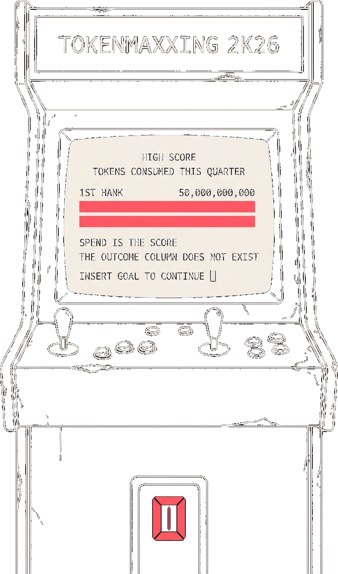 An arcade cabinet named Tokenmaxxing 2K26 shows a high-score list of tokens consumed; the top score is fifty billion, the outcome column does not exist, and a prompt blinks: insert goal to continue.
